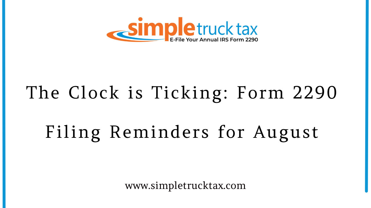 The Clock is Ticking: Form 2290 Filing Reminders for August The Clock is Ticking: Form 2290 Filing Reminders for August